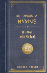 The Origin of Hymns (It Is Well with My Soul) by Robert J. Morgan, 9781400357949