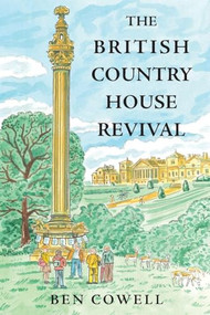 The British Country House Revival by Ben Cowell, 9781837652020