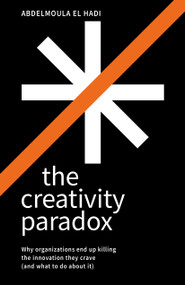 The Creativity Paradox (Why organizations end up killing the innovation they crave (and what to do about it)) - 9781788609951 by Abdelmoula El Hadi, 9781788609951