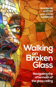 Walking on Broken Glass (Navigating the aftermath of the glass ceiling) - 9781788609876 by Shannon Nutter, Julia Carreon, 9781788609876