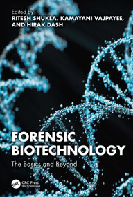 Forensic Biotechnology (The Basics and Beyond) by Ritesh Shukla, Kamayani Vajpayee, Hirak Dash, 9781032755007
