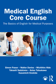 Medical English Core Course (The Basics of English for Medical Purposes) by Simon Fraser, Walter Davies, Michihiro Hide, Takashi Sadatomo, Keiso Tatsukawa, Kazumichi Enokida, 9781032183442