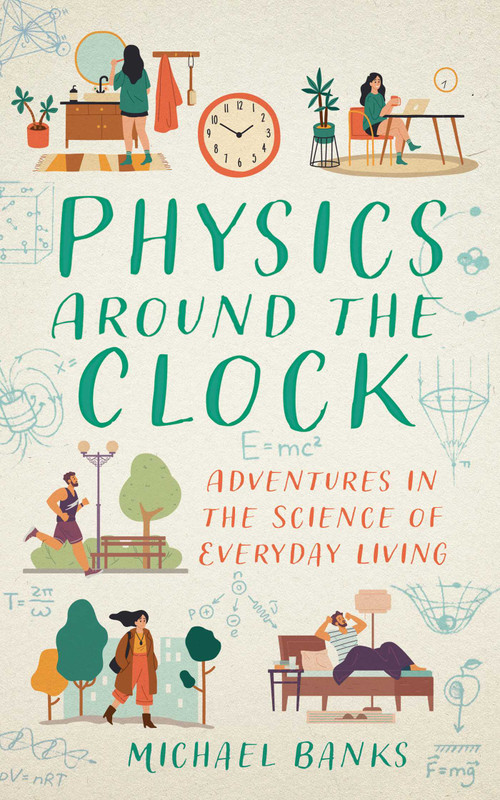 Physics Around the Clock (Adventures in the Science of Everyday Living) - 9781493098392 by Michael Banks, 9781493098392