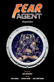 Fear Agent Compendium by Rick Remender, Tony Moore, Jerome Opeña, 9781534335110