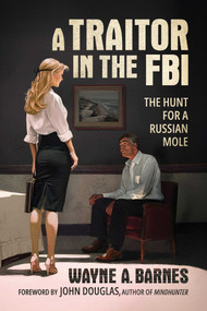 A Traitor in the FBI (The Hunt for a Russian Mole) by Wayne A. Barnes, John Douglas, 9781645721246