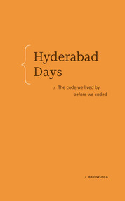 Hyderabad Days (The code we lived by before we coded) - 9798999755063 by Ravi Vedula, 9798999755063