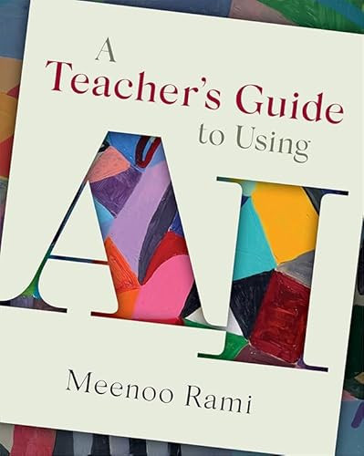 A Teacher's Guide to Using AI by Meenoo Rami, 9798202097416