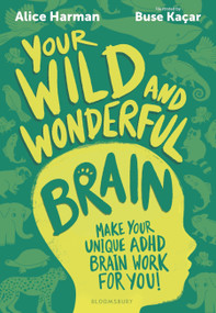 Your Wild and Wonderful Brain (Make Your Unique ADHD Brain Work for You!) by Alice Harman, Buse Kaçar, 9781526694416