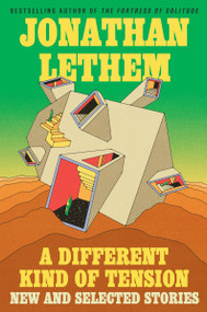 A Different Kind of Tension (New and Selected Stories) - 9780063388864 by Jonathan Lethem, 9780063388864
