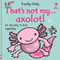 That's not my axolotl... by Rachel Wells, Emily Bone, 9781836055105