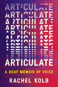 Articulate (A Deaf Memoir of Voice) - 9780063375192 by Rachel Kolb