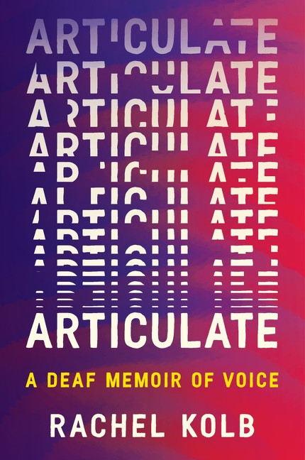 Articulate (A Deaf Memoir of Voice) - 9780063375192 by Rachel Kolb
