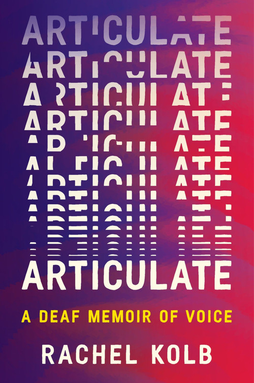 Articulate (A Deaf Memoir of Voice) - 9780063375192 by Rachel Kolb, 9780063375192