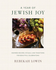A Year of Jewish Joy (Inspired Recipes, Rituals, and Traditions for Beautiful Celebrations) by Rebekah Lowin, 9780063432468