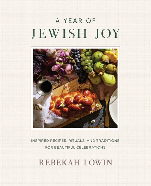 A Year of Jewish Joy (Inspired Recipes, Rituals, and Traditions for Beautiful Celebrations) by Rebekah Lowin, 9780063432468