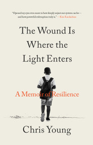 The Wound Is Where the Light Enters (A Memoir of Resilience) by Chris Young, 9780316565288