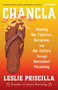 Chancla (Healing Our Families, Ourselves, and Our Culture through Nonviolent Parenting) by Leslie Priscilla, 9780316567602