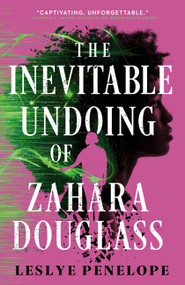 The Inevitable Undoing of Zahara Douglass by Leslye Penelope, 9780316594691
