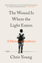 The Wound Is Where the Light Enters (A Memoir of Resilience) - 9780316607575 by Chris Young, 9780316607575