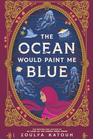 The Ocean Would Paint Me Blue - 9780316610773 by Zoulfa Katouh