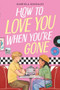 How to Love You When You're Gone - 9780316610834 by Gabriela Gonzales