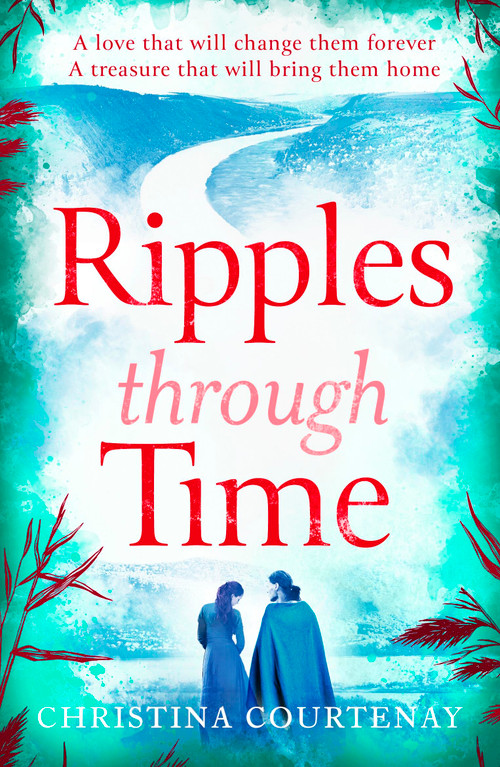 Ripples Through Time (The gripping and sweepingly romantic new dual-time novel from the author of ECHOES OF THE RUNES) by Christina Courtenay, 9781035418633