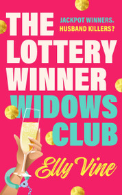 The Lottery Winner Widows Club (Don't miss the fabulously funny new crime novel sensation, perfect for fans of Bad Sisters) by Elly Vine, 9781035428502