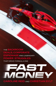 Fast Money (The Backroom Deals, Corporate Espionage, and Legendary Power Struggles that Drive Formula One) - 9781399723527 by Caroline Reid, Christian Sylt, 9781399723527