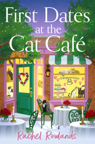 First Dates at the Cat Cafe (An absolutely uplifting and cosy romantic comedy to warm your heart) by Rachel Rowlands, 9781399752077