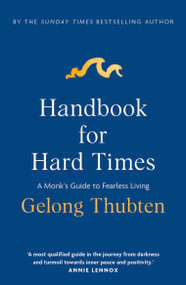 Handbook for Hard Times (A monk's guide to fearless living) - 9781399757331 by Gelong Thubten, 9781399757331