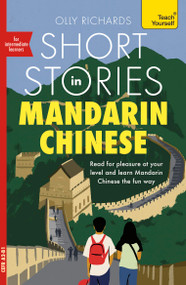 Short Stories in Mandarin Chinese for Intermediate Learners (Read for pleasure at your level, expand your vocabulary and learn Mandarin) by Olly Richards, 9781399824071