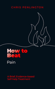 How To Beat Pain (A brief, evidence-based self-help treatment) by Chris Penlington, 9781472150059