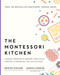 The Montessori Kitchen (Cooking Together to Nurture Your Child's Curiosity, Confidence, and Love of Food) by Kristen Miglore, Junnifa Uzodike, 9781523528462