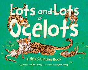 Lots and Lots of Ocelots (A Skip Counting Book) by Vicky Fang, Angel Chang, 9781523532490
