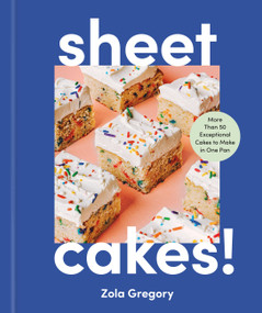 Sheet Cakes! (More Than 50 Exceptional Cakes to Make in One Pan) by Zola Gregory, 9781523532834