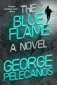 The Blue Flame by George Pelecanos, 9781538779101