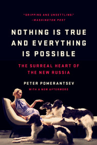 Nothing Is True and Everything Is Possible (The Surreal Heart of the New Russia) - 9781541706309 by Peter Pomerantsev, 9781541706309