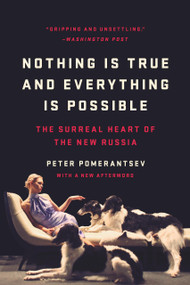 Nothing Is True and Everything Is Possible (The Surreal Heart of the New Russia) - 9781541706309 by Peter Pomerantsev
