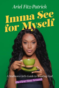 Imma See for Myself (A Stubborn Girl's Guide to Trusting God (the First Time Around)) by Ariel Fitz-Patrick, 9781546009030
