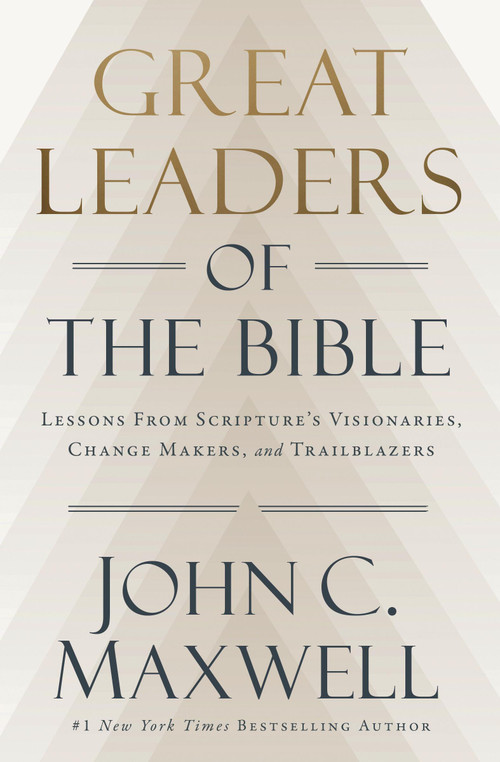 Great Leaders of the Bible (Lessons from Scripture's Visionaries, Change Makers, and Trailblazers) by John C. Maxwell, 9781546009559