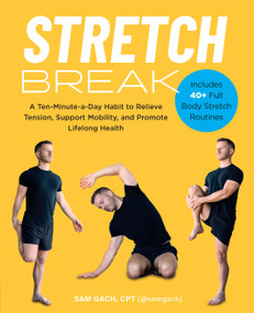 Stretch Break (A Ten-Minute-a-Day Habit to Relieve Tension, Support Mobility, and Promote Lifelong Health) by Sam Gach, 9781577158479