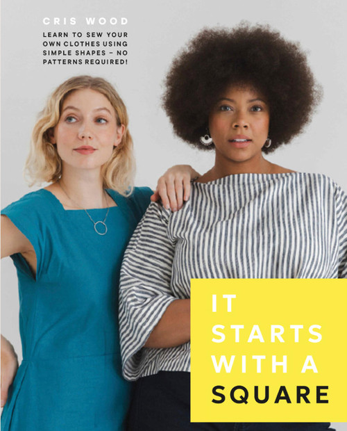 It Starts with a Square (Learn to Sew Your Own Clothes Using Simple Shapes-No Patterns Required!) by Cris Wood, 9781577158752