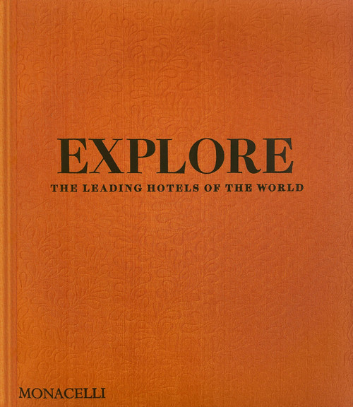 Explore (The Leading Hotels of the World) by Spencer Bailey, Deepak Chopra, 9781580937368
