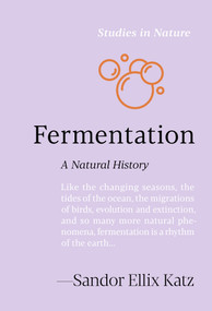 Fermentation (A Natural History) by Sandor Ellix Katz, 9781643265513