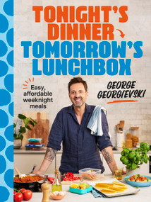 Tonight's Dinner, Tomorrow's Lunchbox (Easy affordable weeknight meals) by George Georgievski, 9781761501586