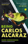 Being Carlos Alcaraz by Mark Hodgkinson, 9781788406253