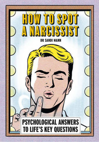 How To Spot A Narcissist (Psychological answers to life's key questions) by Dr. Sandi Mann, 9781788406284