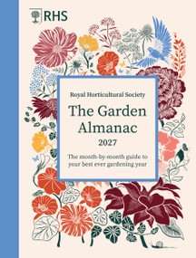 RHS The Garden Almanac 2027 (The month-by-month guide to your best ever gardening year) by Zia Allaway, Mr. Guy Barter, Royal Horticultural Society, Grace Gillespie, 9781805701200