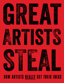 Great Artists Steal (How Artists Really Get Their Ideas) by Debra N Mancoff, 9781836002581