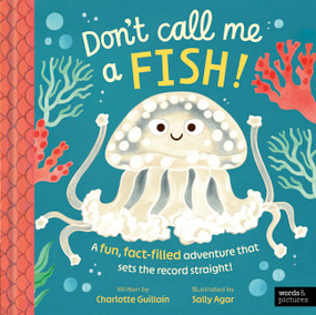 Don't Call Me a Fish! (A fun, fact-filled adventure that sets the record straight!) by Charlotte Guillain, Sally Agar, 9781836008521